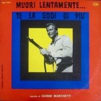 Purchase Gianni Marchetti - Muori Lentamente... Te La Godi Di Piu (Vinyl)