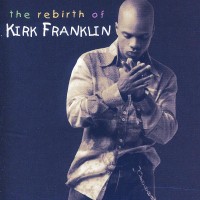 Purchase Kirk Franklin - The Rebirth Of Kirk Franklin