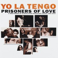 Purchase Yo La Tengo - Prisoners Of Love (A Smattering Of Scintillating Senescent Songs 1985-2003) CD1