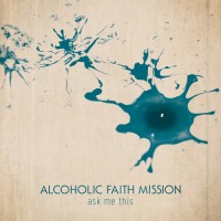 Purchase Alcoholic Faith Mission - Ask Me This