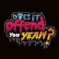 Buy Does It Offend You, Yeah? - You Have No Idea What You're Getting Yourself Into... Mp3 Download