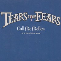 Purchase Tears for Fears - Call Me Mellow (Tin Tin Out And MaUVe Remixes)
