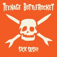 Purchase Teenage Bottlerocket - Sick Sesh!
