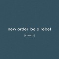Buy New Order - Be a Rebel Remixed Mp3 Download