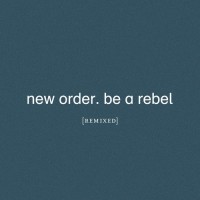Purchase New Order - Be a Rebel Remixed