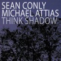 Buy Michael Attias - Think Shadow (With Sean Conly) Mp3 Download