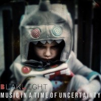 Purchase Blaklight - Music In A Time Of Uncertainty