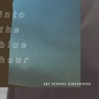 Purchase Art School Girlfriend - Into The Blue Hour (EP)