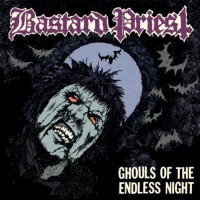 Purchase Bastard Priest - Ghouls Of The Endless Night