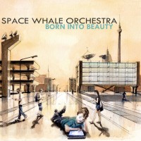 Purchase Space Whale Orchestra - Born Into Beauty