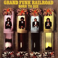 Purchase Grand Funk Railroad - Born To Die (Vinyl)