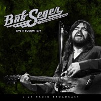 Purchase Bob Seger & The Silver Bullet Band - Live In Boston 1977
