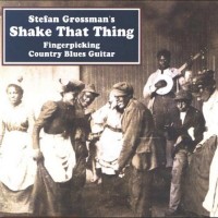 Purchase Stefan Grossman - Shake That Thing: Fingerpicking Country Blues Guitar