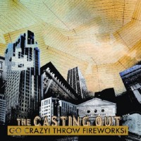 Purchase The Casting Out - Go Crazy! Throw Fireworks!