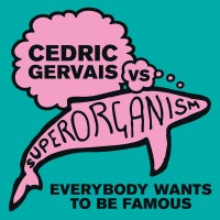 Purchase Cedric Gervais & Superorganism - Everybody Wants To Be Famous (Cedric Gervais Remix) (CDS)