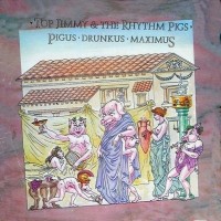 Purchase Top Jimmy & The Rhythm Pigs - Pigus Drunkus Maximus (Vinyl)
