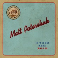 Purchase Matt Patershuk - If Wishes Were Horses