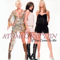 Purchase Atomic Kitten - If You Come To Me (CDS)