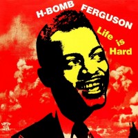 Purchase H-Bomb Ferguson - Life Is Hard (With Varetta Dillard) (Vinyl)
