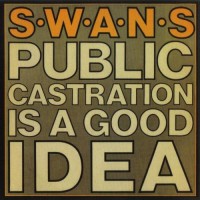 Purchase Swans - Public Castration Is A Good Idea