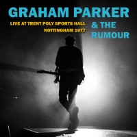 Purchase Graham Parker & The Rumour - Live At Trent Poly Sports Hall, Nottingham 1977
