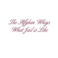 Purchase The Afghan Whigs - What Jail Is Like (EP)