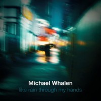 Purchase Michael Whalen - Like Rain Through My Hands