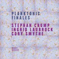 Buy Stephan Crump, Ingrid Laubrock & Cory Smythe - Planktonic Finales Mp3 Download