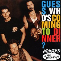 Purchase Howard & The White Boys - Guess Who's Coming To Dinner
