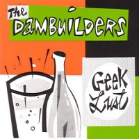 Purchase The Dambuilders - Geek Lust