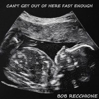 Purchase Bob Recchione - Can't Get Out Of Here Fast Enough