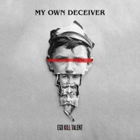 Purchase Ego Kill Talent - My Own Deceiver (CDS)