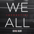 Buy Ego Kill Talent - We All (Acoustic) (CDS) Mp3 Download