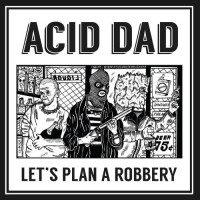 Purchase Acid Dad - Let's Plan A Robbery (EP)