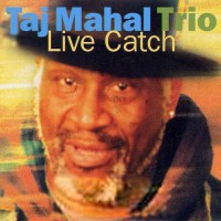 Purchase Taj Mahal Trio - Live Catch