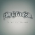 Buy Any Given Sin - The Way I Say Goodbye (CDS) Mp3 Download