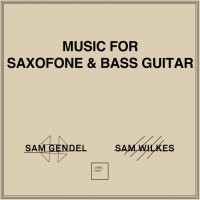 Purchase Sam Gendel - Music For Saxofone & Bass Guitar (With Sam Wilkes)