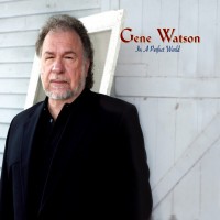 Purchase Gene Watson - In A Perfect World