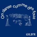 Buy Gilb'r - On Danse Comme Des Fous Mp3 Download