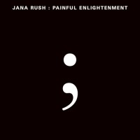 Purchase Jana Rush - Painful Enlightenment