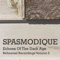 Buy Spasmodique - Echoes Of The Dark Age (Rehearsal Recordings Volume 2) Mp3 Download