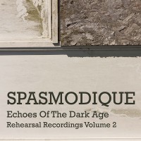 Purchase Spasmodique - Echoes Of The Dark Age (Rehearsal Recordings Volume 2)