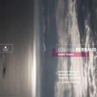Purchase Edward Perraud - Hors Temps (With Bruno Angelini & Arnault Cuisinier)