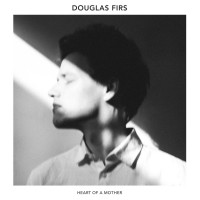 Purchase Douglas Firs - Heart Of A Mother