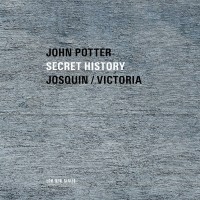 Purchase John Potter - Secret History: Josquin & Victoria