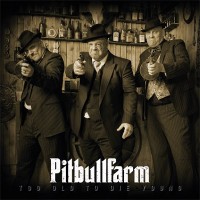 Purchase Pitbullfarm - Too Old To Die Young