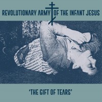 Purchase The Revolutionary Army Of The Infant Jesus - The Gift Of Tears