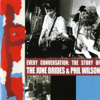 Purchase The June Brides & Phil Wilson - Every Conversation: The Story Of June Brides & Phil Wilson CD2