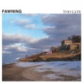 Buy Fawning - Too Late (EP) Mp3 Download