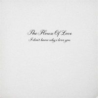 Purchase The House Of Love - I Don't Know Why I Love You (CDS)